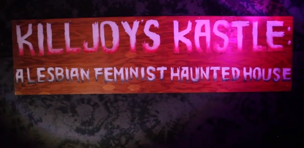 KillJoy\'s Kastle: A Lesbian Feminist Haunted House